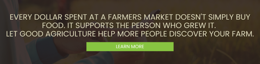 Banner graphic featuring the message, "Every dollar spent at a farmers market doesn't simply buy food. It supports the person who grew it. Let Good Agriculture help more people discover your farm," alongside a "Learn More" button promoting Good Agriculture's farm marketing services.