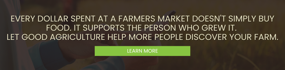 Banner graphic featuring the message, "Every dollar spent at a farmers market doesn't simply buy food. It supports the person who grew it. Let Good Agriculture help more people discover your farm," alongside a "Learn More" button promoting Good Agriculture's farm marketing services.